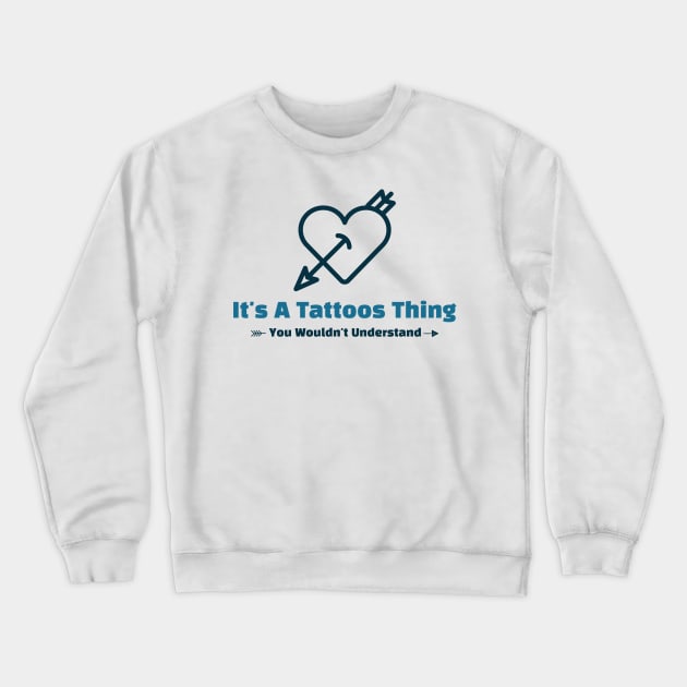 It's A Tattoos Thing - funny design Crewneck Sweatshirt by Cyberchill